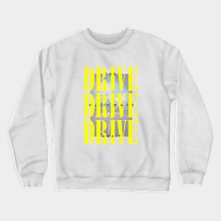 Drive Drive Drive Crewneck Sweatshirt